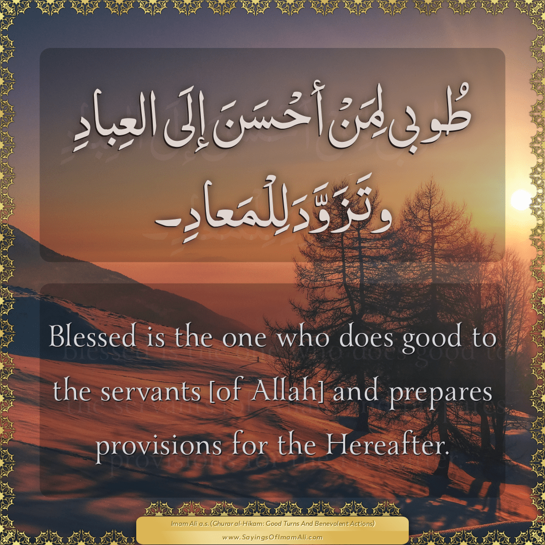 Blessed is the one who does good to the servants [of Allah] and prepares...